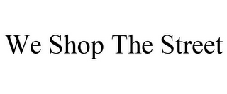 WE SHOP THE STREET