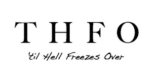 T H F O UNTIL HELL FREEZES OVER