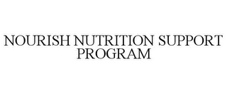 NOURISH NUTRITION SUPPORT PROGRAM