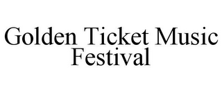 GOLDEN TICKET MUSIC FESTIVAL