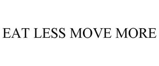 EAT LESS MOVE MORE