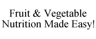 FRUIT & VEGETABLE NUTRITION MADE EASY!