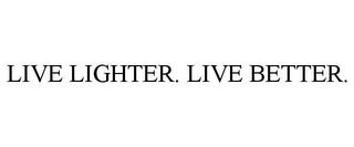 LIVE LIGHTER. LIVE BETTER.