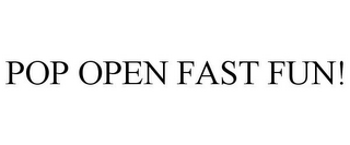 POP OPEN FAST FUN!