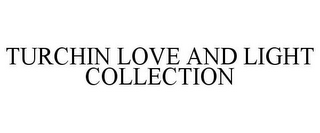 TURCHIN LOVE AND LIGHT COLLECTION