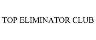 TOP ELIMINATOR CLUB