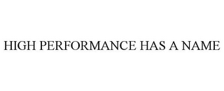 HIGH PERFORMANCE HAS A NAME