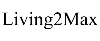 LIVING2MAX