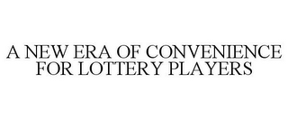 A NEW ERA OF CONVENIENCE FOR LOTTERY PLAYERS