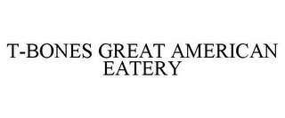 T-BONES GREAT AMERICAN EATERY