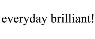 EVERYDAY BRILLIANT!