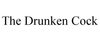 THE DRUNKEN COCK