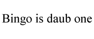 BINGO IS DAUB ONE