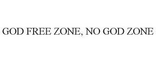 GOD FREE ZONE, NO GOD ZONE