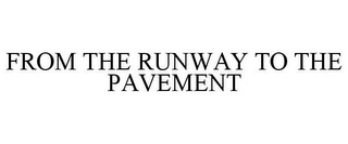 FROM THE RUNWAY TO THE PAVEMENT