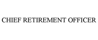 CHIEF RETIREMENT OFFICER