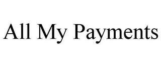 ALL MY PAYMENTS