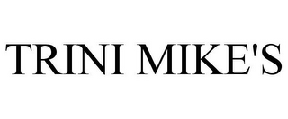 TRINI MIKE'S