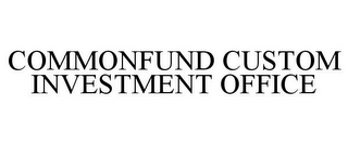 COMMONFUND CUSTOM INVESTMENT OFFICE