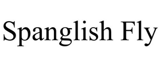 SPANGLISH FLY