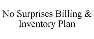 NO SURPRISES BILLING & INVENTORY PLAN