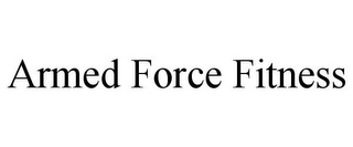 ARMED FORCE FITNESS