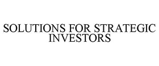 SOLUTIONS FOR STRATEGIC INVESTORS