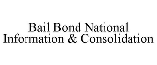 BAIL BOND NATIONAL INFORMATION & CONSOLIDATION