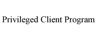 PRIVILEGED CLIENT PROGRAM