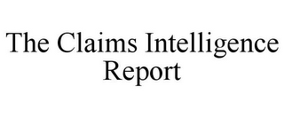 THE CLAIMS INTELLIGENCE REPORT