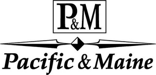 P&M PACIFIC & MAINE