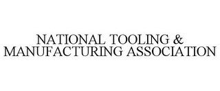 NATIONAL TOOLING & MANUFACTURING ASSOCIATION