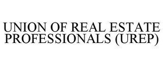 UNION OF REAL ESTATE PROFESSIONALS (UREP)