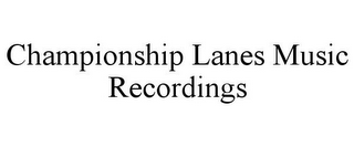 CHAMPIONSHIP LANES MUSIC RECORDINGS