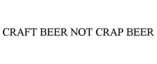 CRAFT BEER NOT CRAP BEER