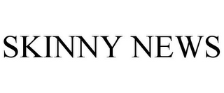 SKINNY NEWS