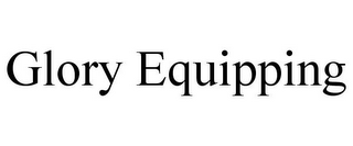 GLORY EQUIPPING