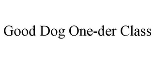 GOOD DOG ONE-DER CLASS