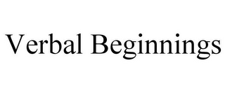 VERBAL BEGINNINGS