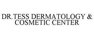 DR.TESS DERMATOLOGY & COSMETIC CENTER