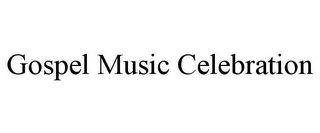 GOSPEL MUSIC CELEBRATION