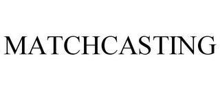 MATCHCASTING