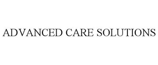 ADVANCED CARE SOLUTIONS