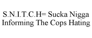 S.N.I.T.C.H= SUCKA NIGGA INFORMING THE COPS HATING