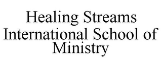 HEALING STREAMS INTERNATIONAL SCHOOL OF MINISTRY