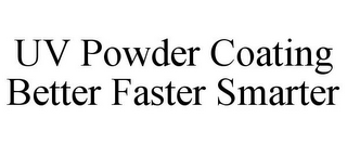 UV POWDER COATING BETTER FASTER SMARTER