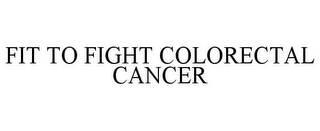 FIT TO FIGHT COLORECTAL CANCER