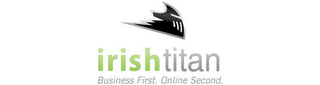 IRISH TITAN BUSINESS FIRST. ONLINE SECOND.