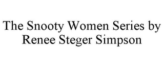 THE SNOOTY WOMEN SERIES BY RENEE STEGER SIMPSON