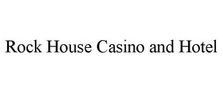 ROCK HOUSE CASINO AND HOTEL